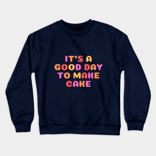 It's A Good Day to Make Cake Crewneck Sweatshirt